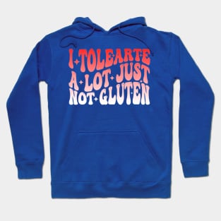 I Tolerate A Lot Just Not Gluten Hoodie